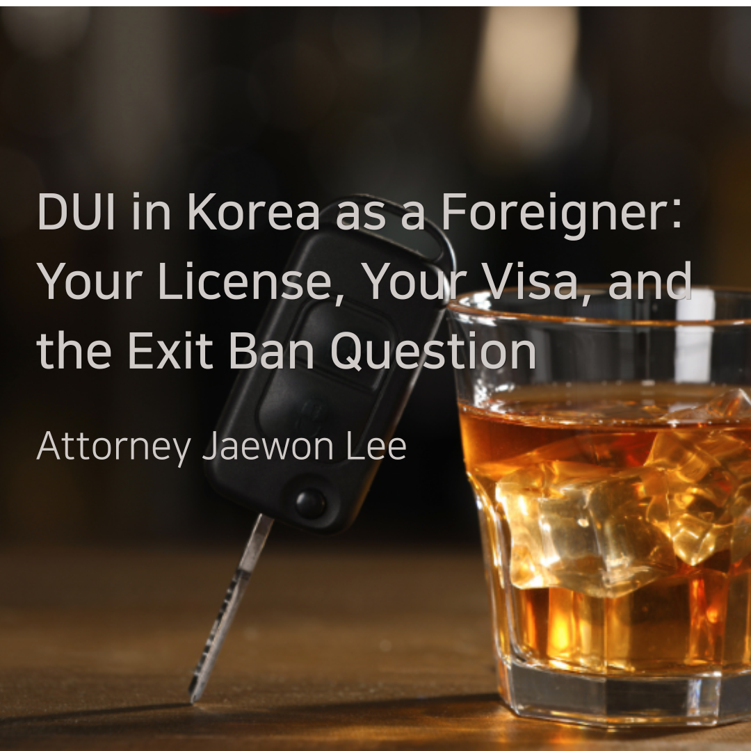 DUI in Korea as a Foreigner: Your License, Your Visa, and the Exit Ban Question