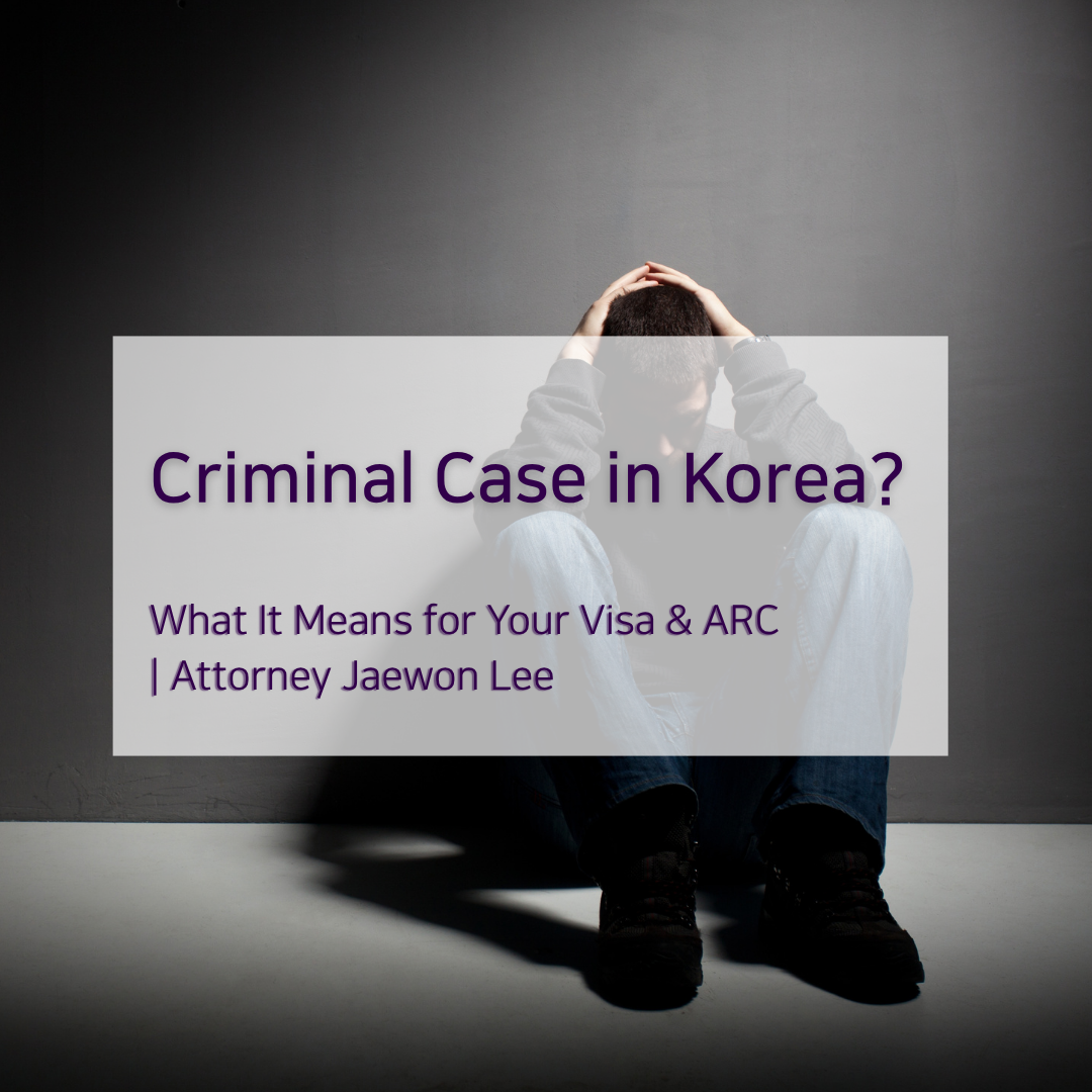 Will a Criminal Case Affect My Korean Visa or ARC Renewal?