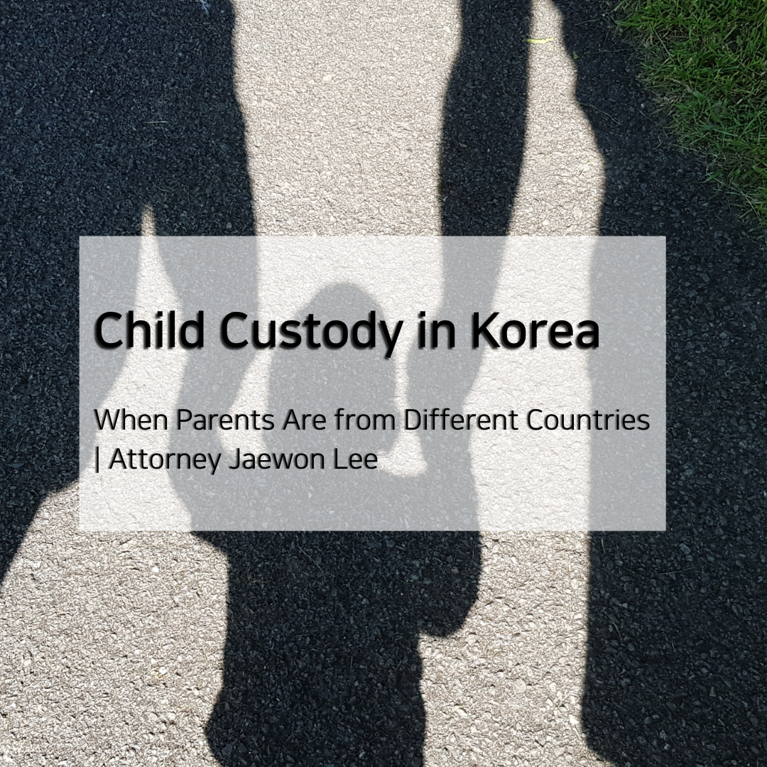 Child Custody in Korea When Parents Are from Different Countries